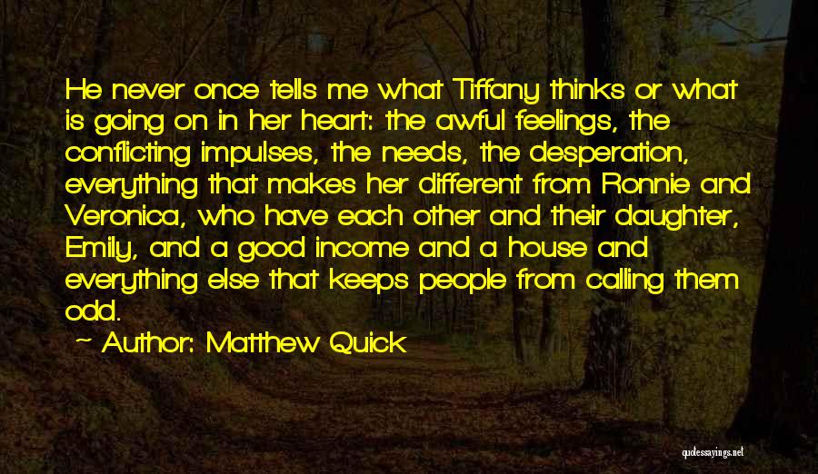 Matthew Quick Quotes: He Never Once Tells Me What Tiffany Thinks Or What Is Going On In Her Heart: The Awful Feelings, The