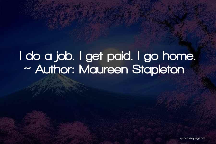 Maureen Stapleton Quotes: I Do A Job. I Get Paid. I Go Home.