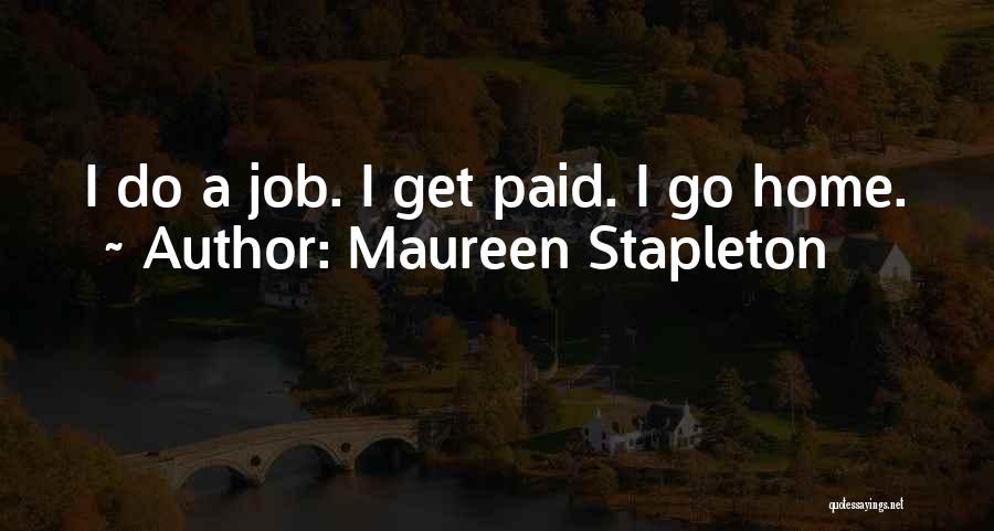 Maureen Stapleton Quotes: I Do A Job. I Get Paid. I Go Home.