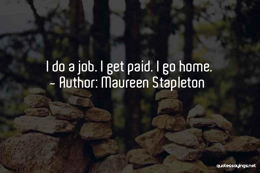 Maureen Stapleton Quotes: I Do A Job. I Get Paid. I Go Home.