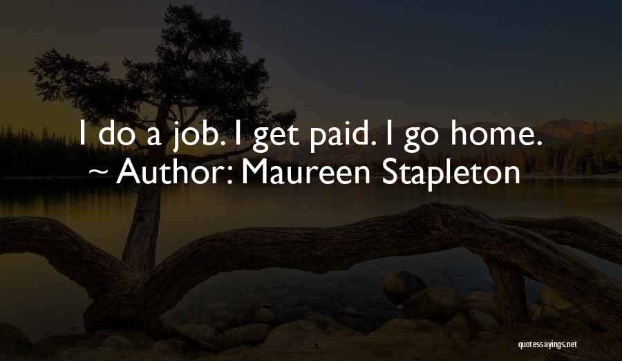 Maureen Stapleton Quotes: I Do A Job. I Get Paid. I Go Home.