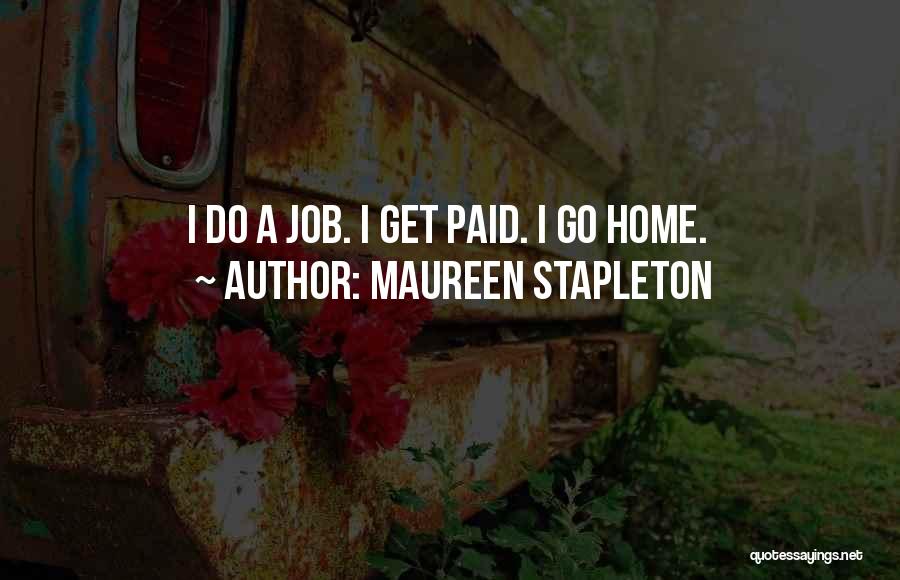 Maureen Stapleton Quotes: I Do A Job. I Get Paid. I Go Home.