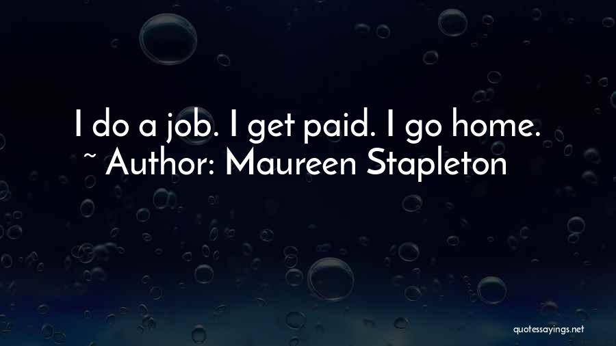 Maureen Stapleton Quotes: I Do A Job. I Get Paid. I Go Home.