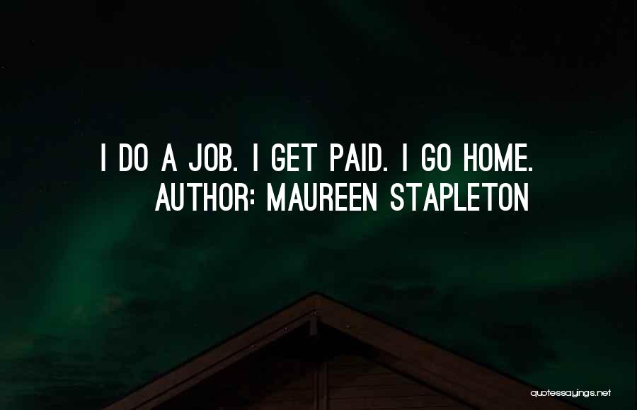 Maureen Stapleton Quotes: I Do A Job. I Get Paid. I Go Home.