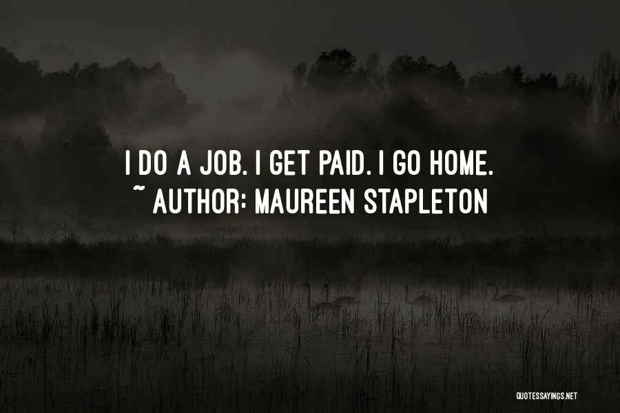 Maureen Stapleton Quotes: I Do A Job. I Get Paid. I Go Home.
