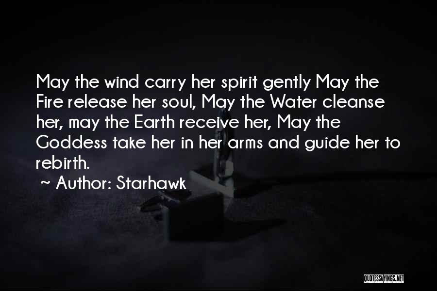 Starhawk Quotes: May The Wind Carry Her Spirit Gently May The Fire Release Her Soul, May The Water Cleanse Her, May The