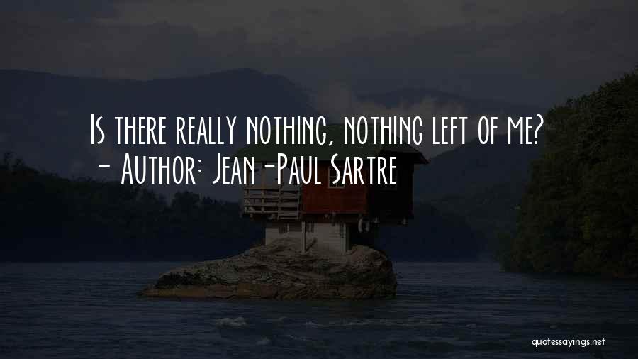 Jean-Paul Sartre Quotes: Is There Really Nothing, Nothing Left Of Me?