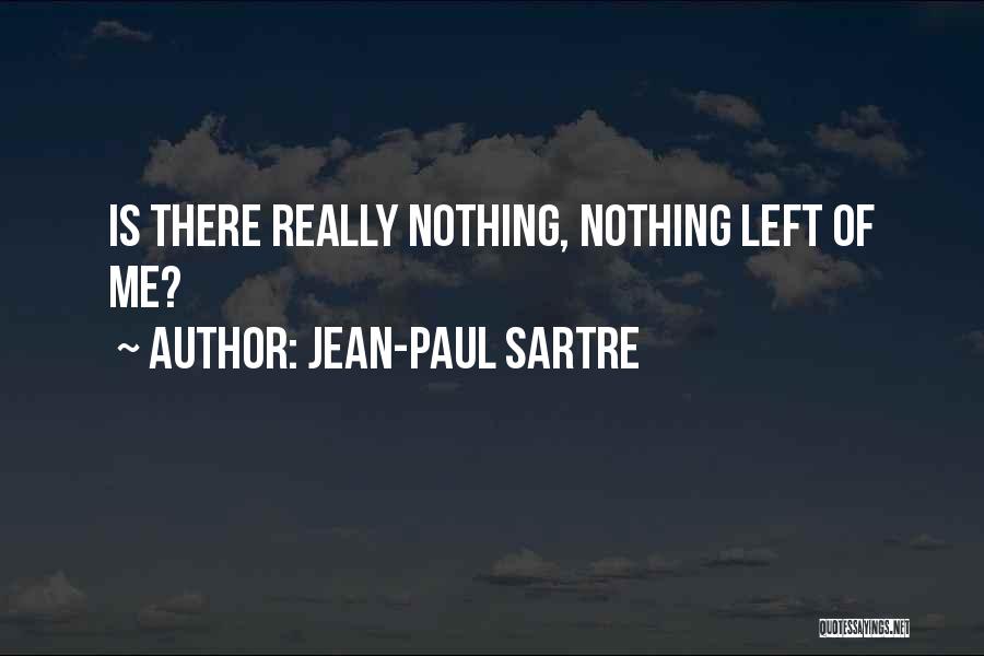 Jean-Paul Sartre Quotes: Is There Really Nothing, Nothing Left Of Me?