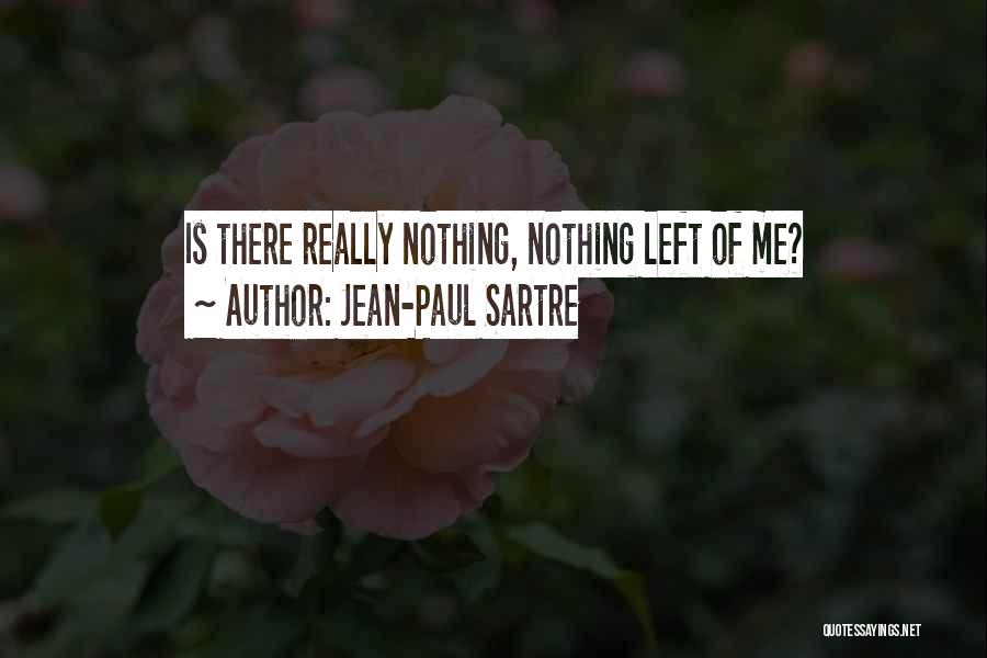 Jean-Paul Sartre Quotes: Is There Really Nothing, Nothing Left Of Me?