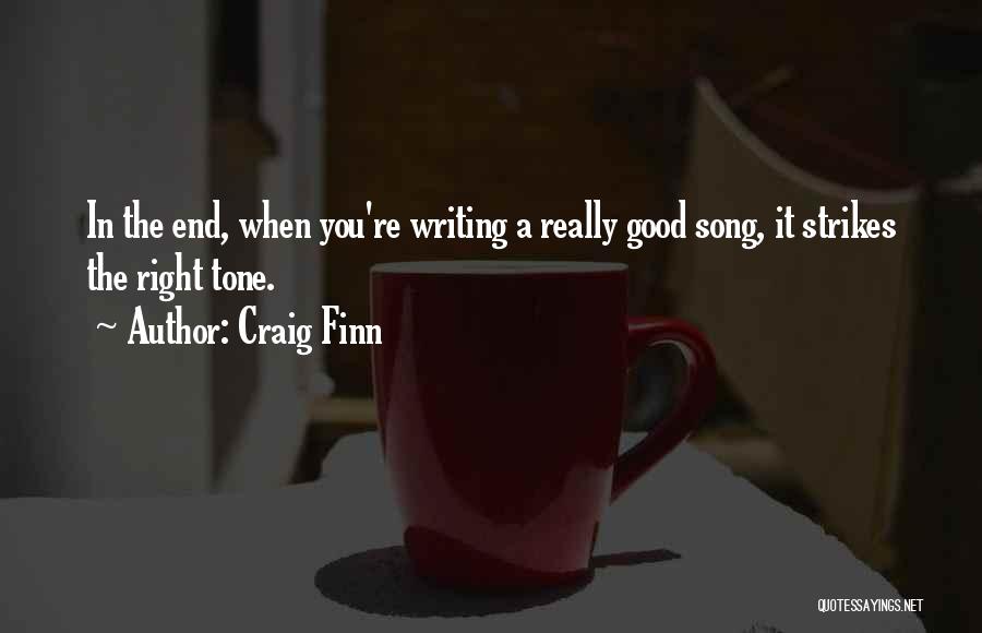 Craig Finn Quotes: In The End, When You're Writing A Really Good Song, It Strikes The Right Tone.