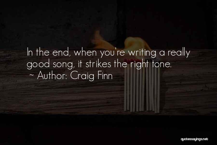 Craig Finn Quotes: In The End, When You're Writing A Really Good Song, It Strikes The Right Tone.