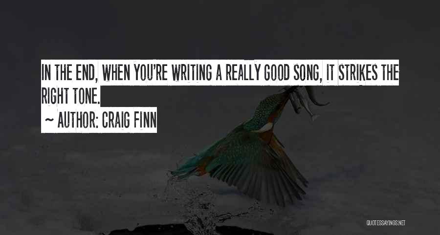 Craig Finn Quotes: In The End, When You're Writing A Really Good Song, It Strikes The Right Tone.