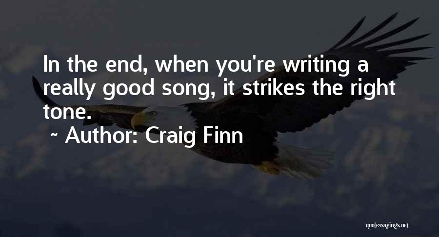 Craig Finn Quotes: In The End, When You're Writing A Really Good Song, It Strikes The Right Tone.