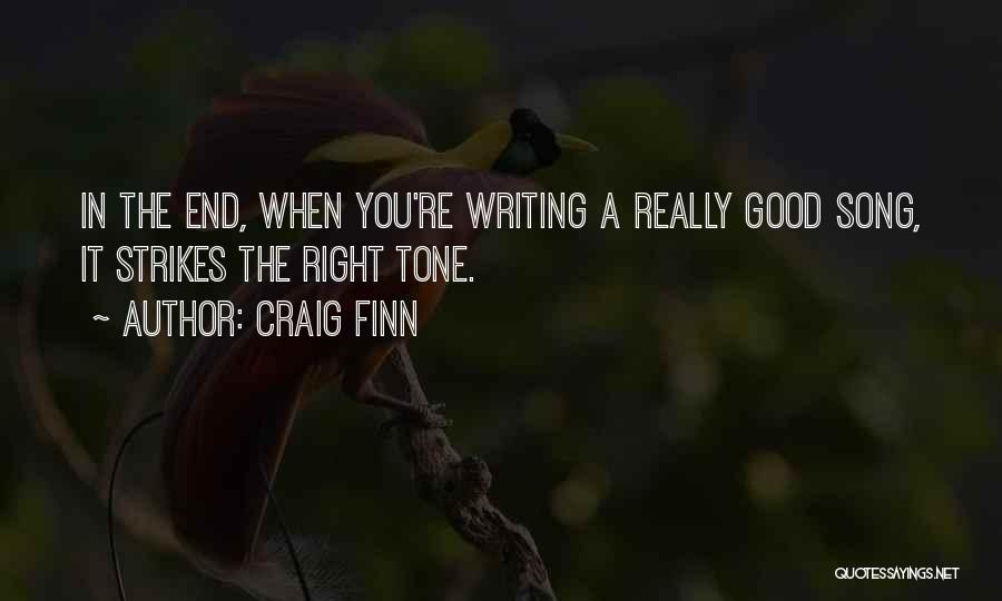 Craig Finn Quotes: In The End, When You're Writing A Really Good Song, It Strikes The Right Tone.