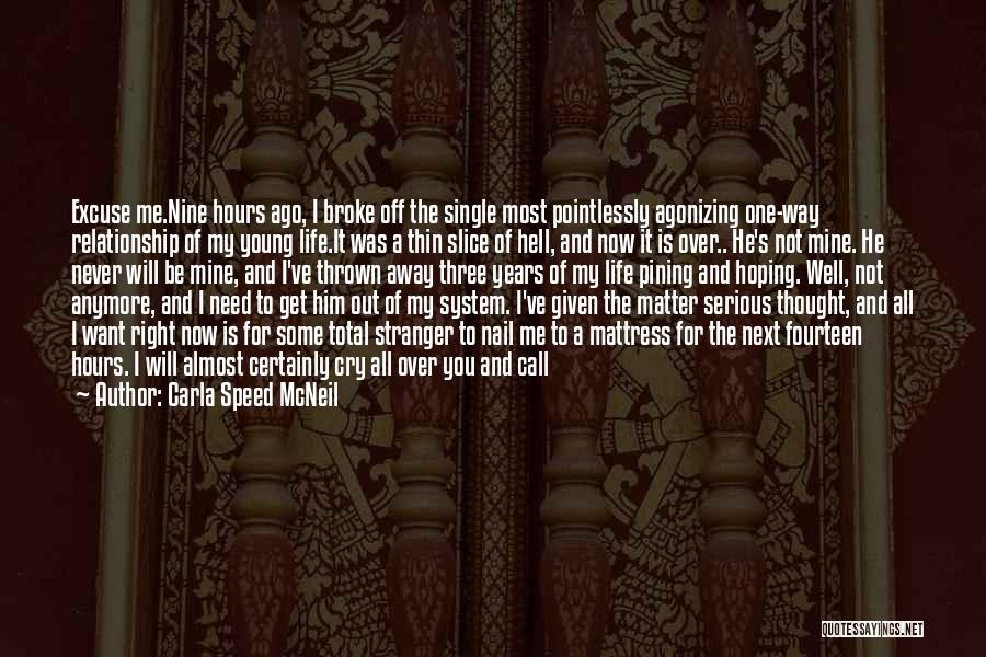 Carla Speed McNeil Quotes: Excuse Me.nine Hours Ago, I Broke Off The Single Most Pointlessly Agonizing One-way Relationship Of My Young Life.it Was A