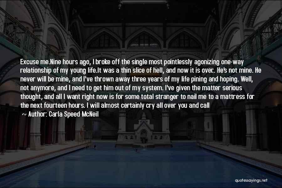 Carla Speed McNeil Quotes: Excuse Me.nine Hours Ago, I Broke Off The Single Most Pointlessly Agonizing One-way Relationship Of My Young Life.it Was A