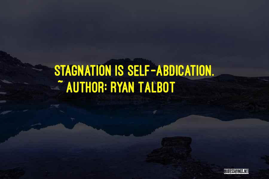 Ryan Talbot Quotes: Stagnation Is Self-abdication.