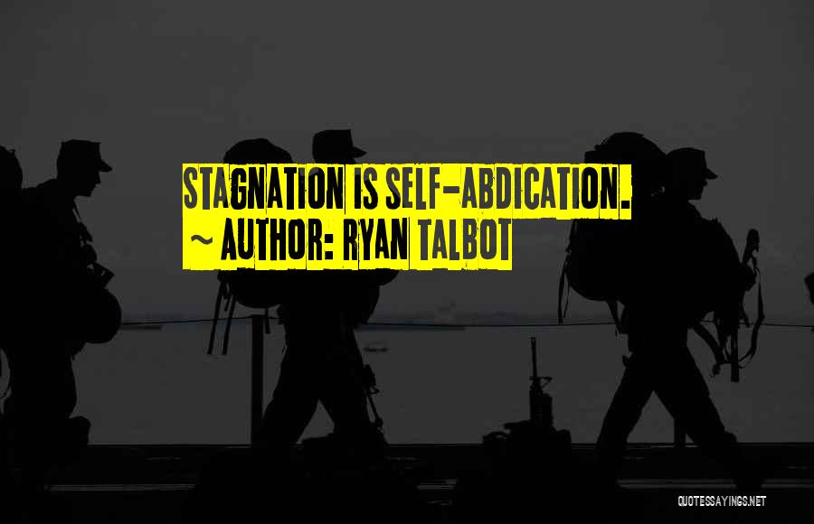 Ryan Talbot Quotes: Stagnation Is Self-abdication.