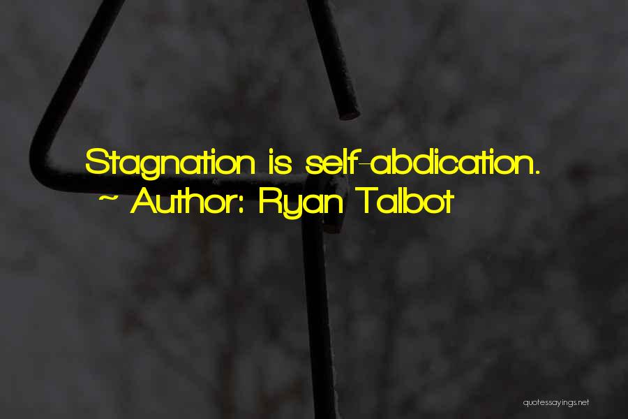 Ryan Talbot Quotes: Stagnation Is Self-abdication.