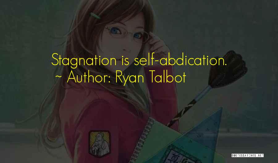 Ryan Talbot Quotes: Stagnation Is Self-abdication.