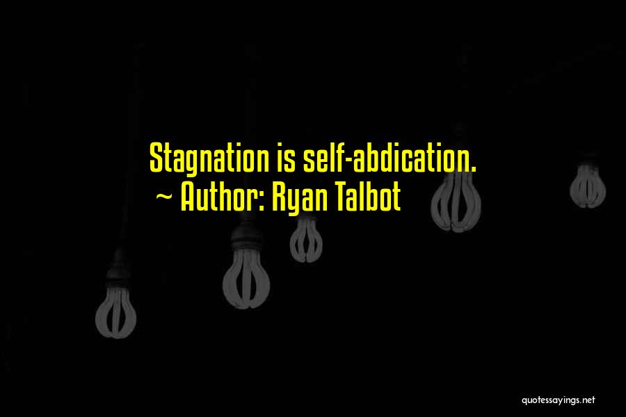 Ryan Talbot Quotes: Stagnation Is Self-abdication.