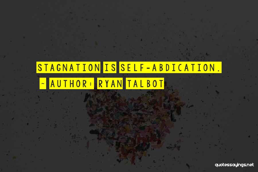 Ryan Talbot Quotes: Stagnation Is Self-abdication.