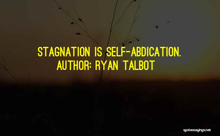 Ryan Talbot Quotes: Stagnation Is Self-abdication.