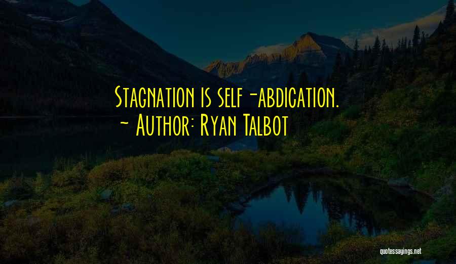 Ryan Talbot Quotes: Stagnation Is Self-abdication.