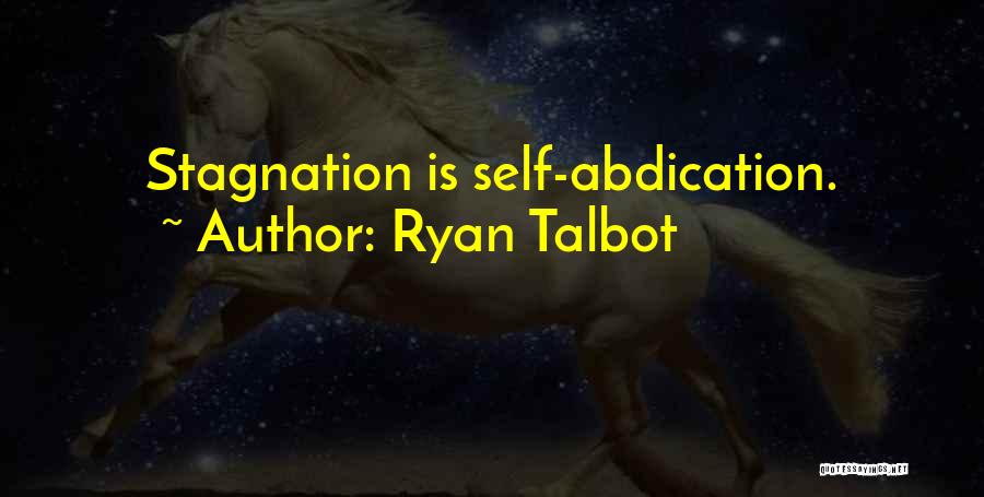 Ryan Talbot Quotes: Stagnation Is Self-abdication.