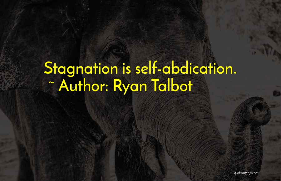 Ryan Talbot Quotes: Stagnation Is Self-abdication.