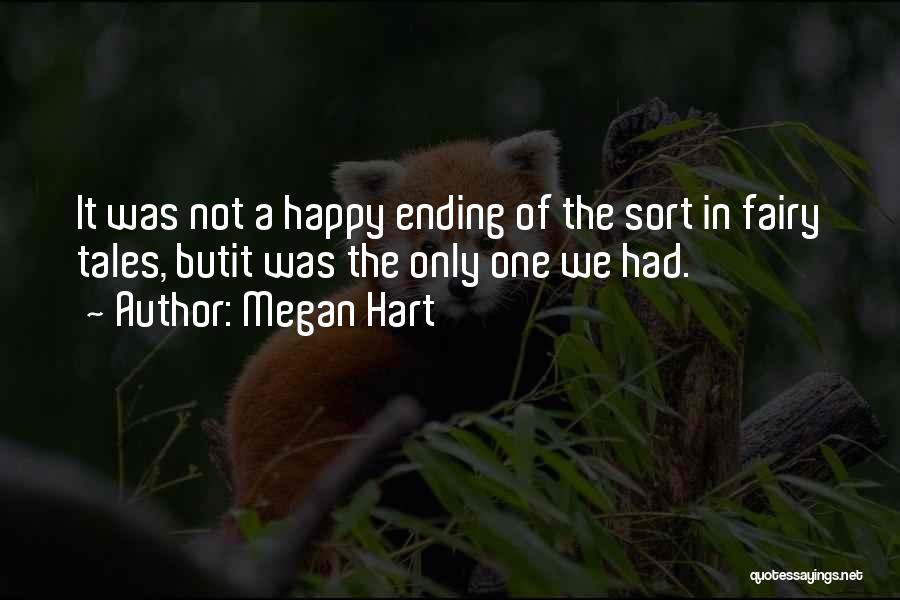 Megan Hart Quotes: It Was Not A Happy Ending Of The Sort In Fairy Tales, Butit Was The Only One We Had.