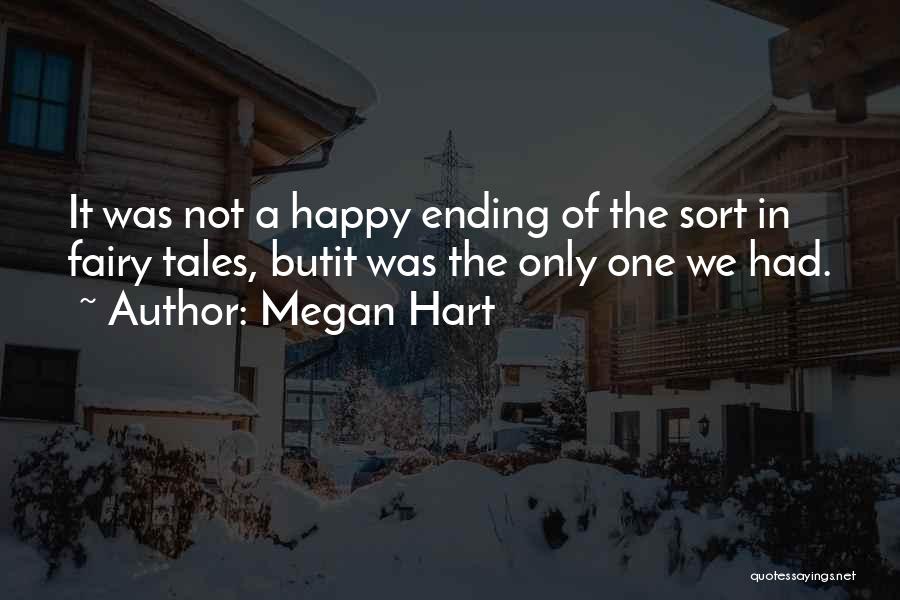 Megan Hart Quotes: It Was Not A Happy Ending Of The Sort In Fairy Tales, Butit Was The Only One We Had.