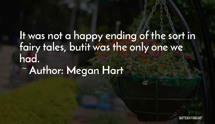 Megan Hart Quotes: It Was Not A Happy Ending Of The Sort In Fairy Tales, Butit Was The Only One We Had.
