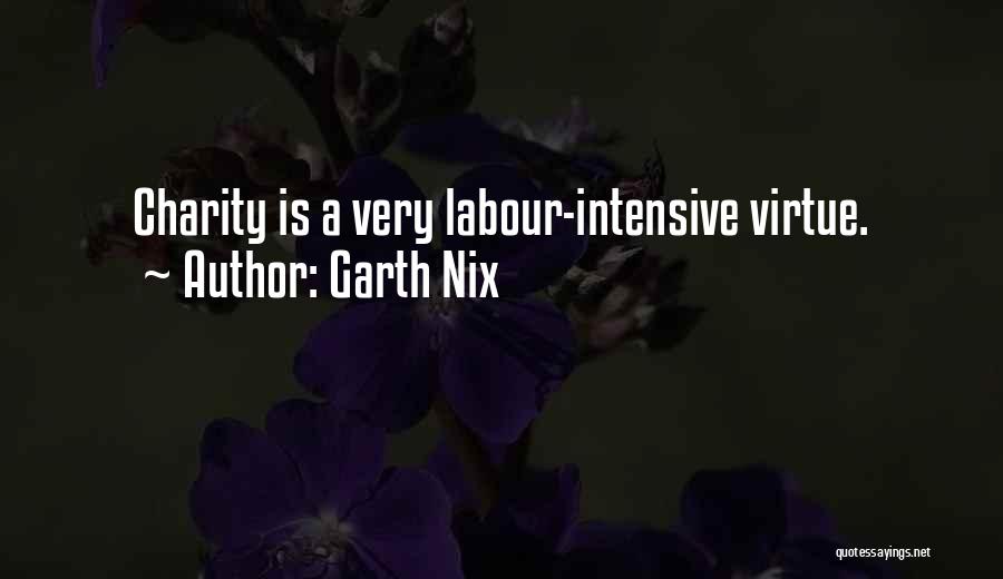 Garth Nix Quotes: Charity Is A Very Labour-intensive Virtue.