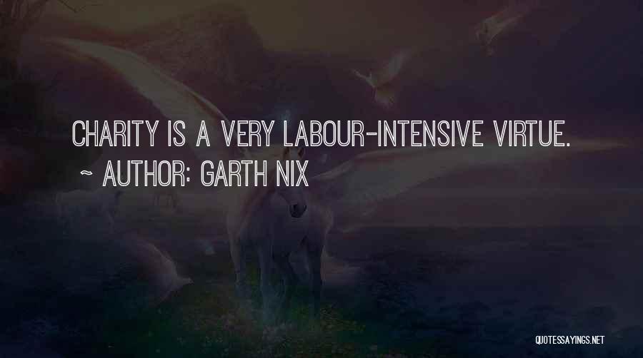 Garth Nix Quotes: Charity Is A Very Labour-intensive Virtue.