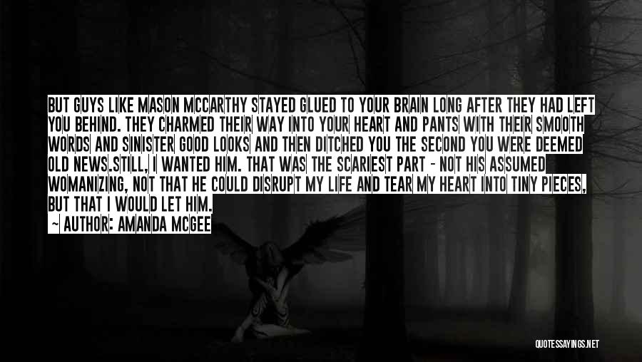 Amanda McGee Quotes: But Guys Like Mason Mccarthy Stayed Glued To Your Brain Long After They Had Left You Behind. They Charmed Their