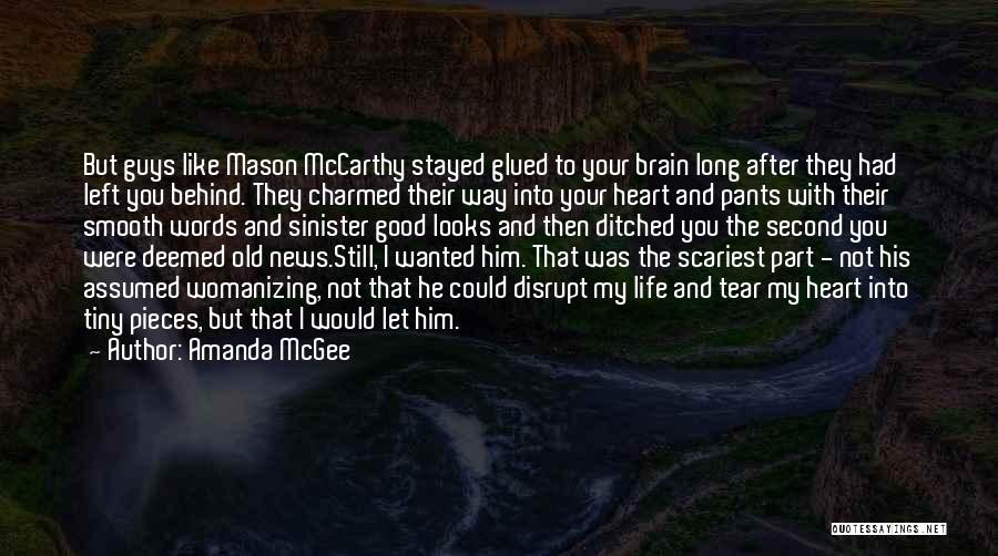 Amanda McGee Quotes: But Guys Like Mason Mccarthy Stayed Glued To Your Brain Long After They Had Left You Behind. They Charmed Their