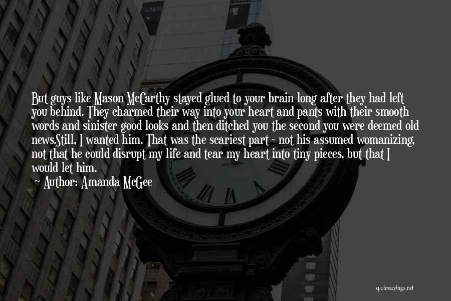 Amanda McGee Quotes: But Guys Like Mason Mccarthy Stayed Glued To Your Brain Long After They Had Left You Behind. They Charmed Their