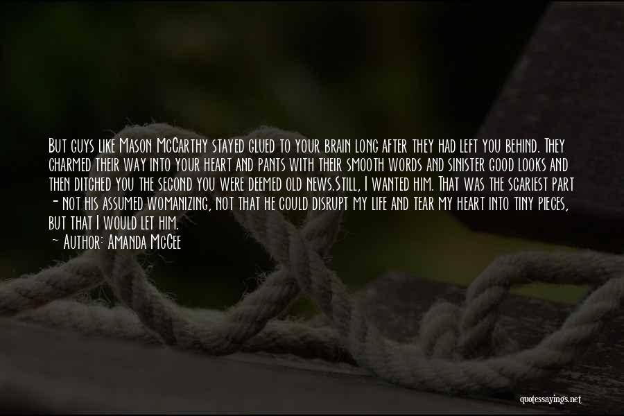 Amanda McGee Quotes: But Guys Like Mason Mccarthy Stayed Glued To Your Brain Long After They Had Left You Behind. They Charmed Their