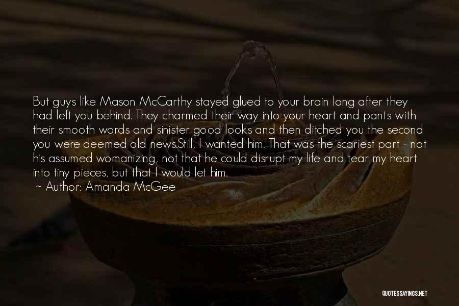 Amanda McGee Quotes: But Guys Like Mason Mccarthy Stayed Glued To Your Brain Long After They Had Left You Behind. They Charmed Their