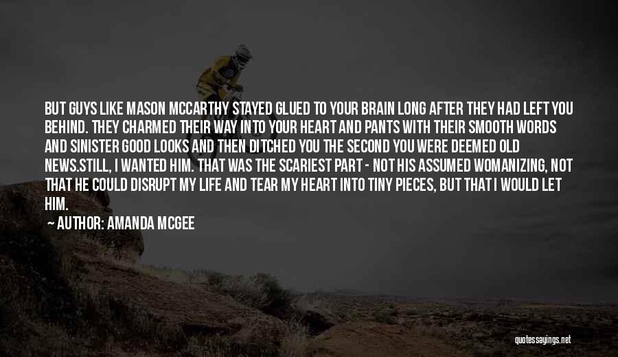 Amanda McGee Quotes: But Guys Like Mason Mccarthy Stayed Glued To Your Brain Long After They Had Left You Behind. They Charmed Their