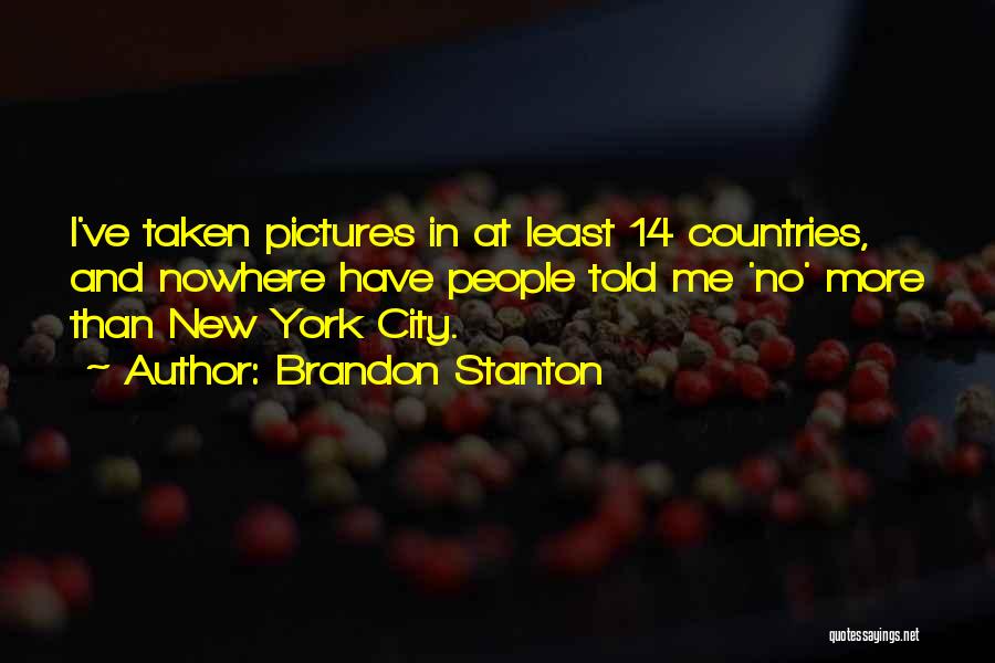 Brandon Stanton Quotes: I've Taken Pictures In At Least 14 Countries, And Nowhere Have People Told Me 'no' More Than New York City.