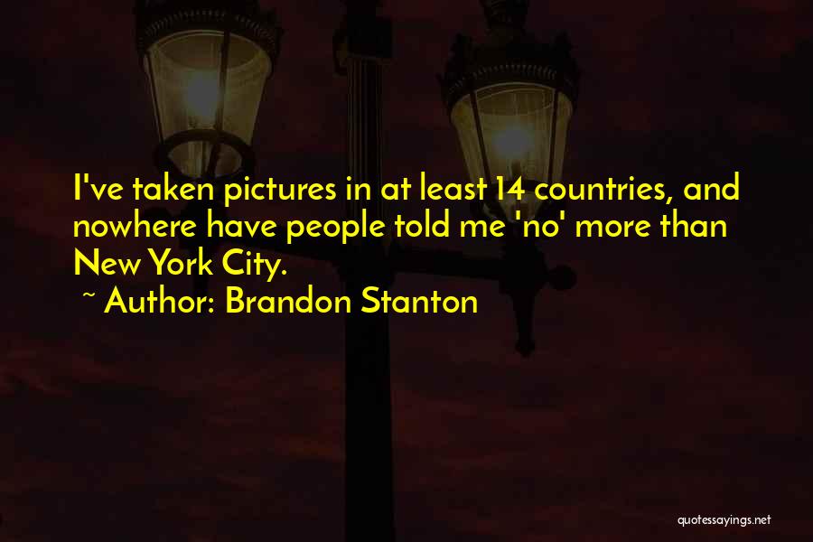 Brandon Stanton Quotes: I've Taken Pictures In At Least 14 Countries, And Nowhere Have People Told Me 'no' More Than New York City.