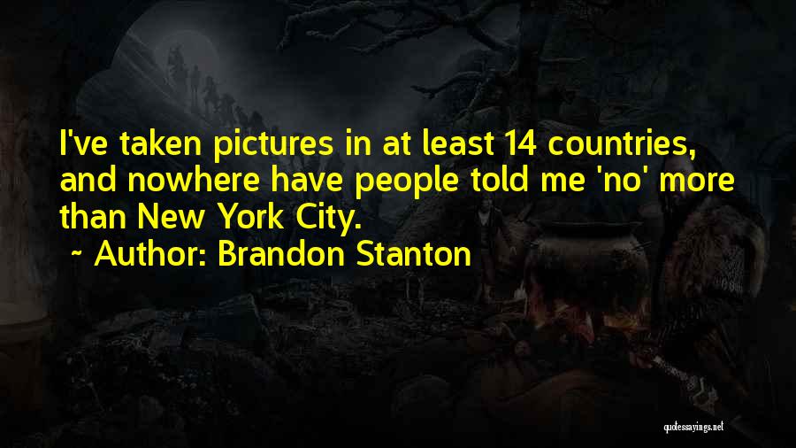 Brandon Stanton Quotes: I've Taken Pictures In At Least 14 Countries, And Nowhere Have People Told Me 'no' More Than New York City.