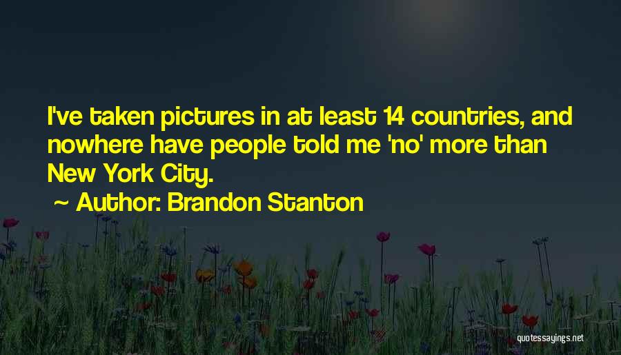 Brandon Stanton Quotes: I've Taken Pictures In At Least 14 Countries, And Nowhere Have People Told Me 'no' More Than New York City.
