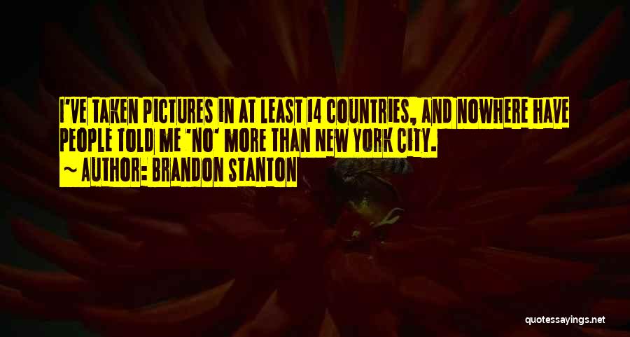 Brandon Stanton Quotes: I've Taken Pictures In At Least 14 Countries, And Nowhere Have People Told Me 'no' More Than New York City.