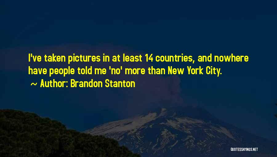 Brandon Stanton Quotes: I've Taken Pictures In At Least 14 Countries, And Nowhere Have People Told Me 'no' More Than New York City.
