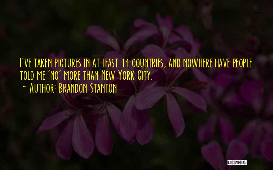 Brandon Stanton Quotes: I've Taken Pictures In At Least 14 Countries, And Nowhere Have People Told Me 'no' More Than New York City.