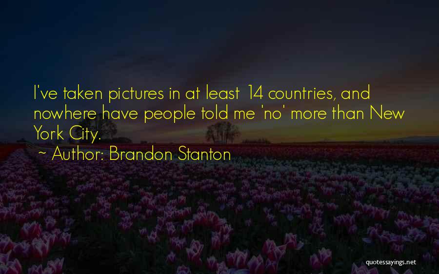 Brandon Stanton Quotes: I've Taken Pictures In At Least 14 Countries, And Nowhere Have People Told Me 'no' More Than New York City.