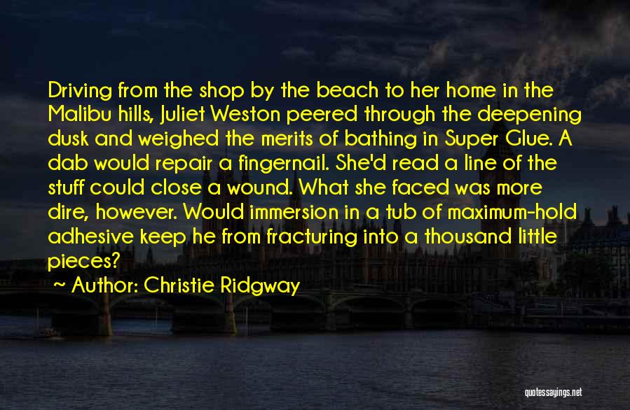 Christie Ridgway Quotes: Driving From The Shop By The Beach To Her Home In The Malibu Hills, Juliet Weston Peered Through The Deepening